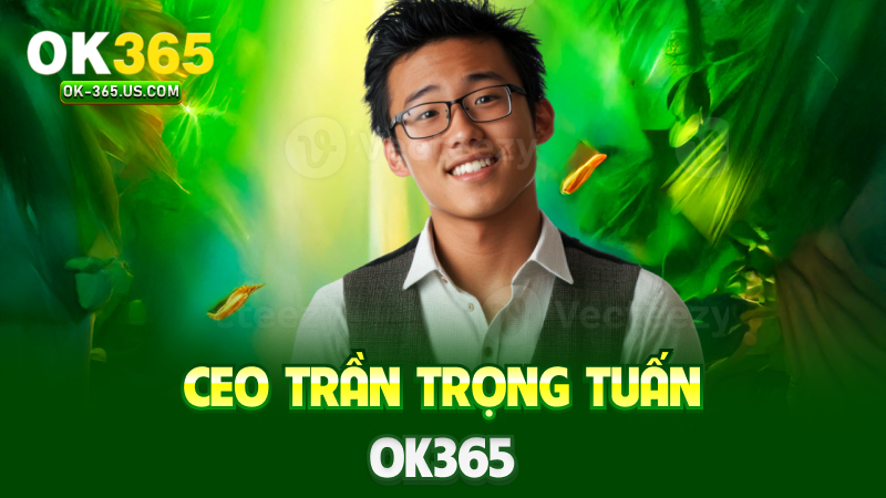 CEO Trần Trọng Tuấn OK365