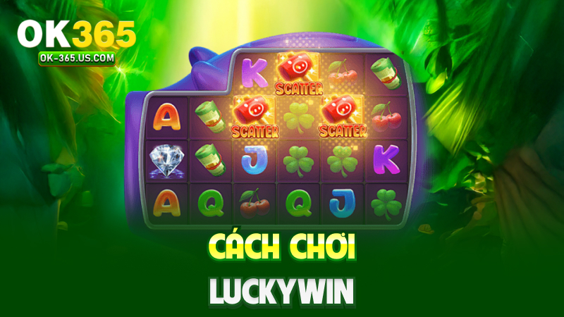 Cách chơi Luckywin