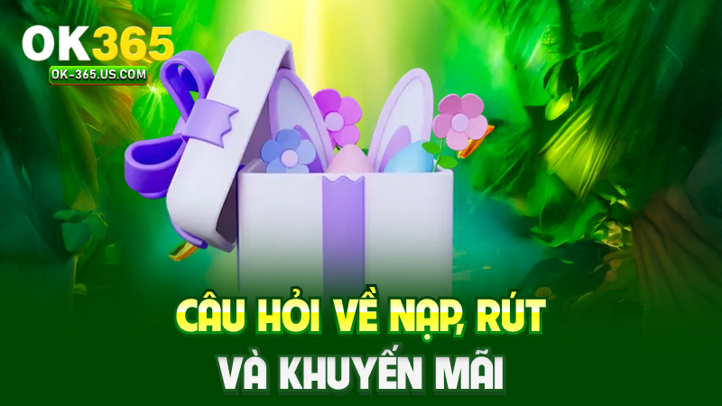 Câu hỏi về nạp, rút và khuyến mãi