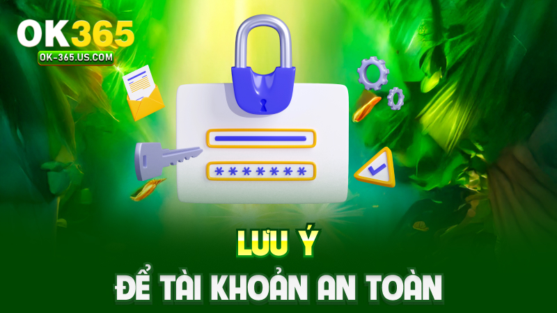 Lưu ý để tài khoản an toàn