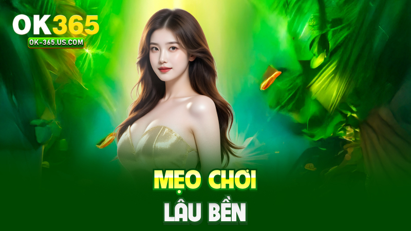 Mẹo chơi lâu bền