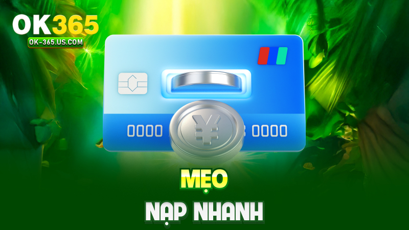 Mẹo nạp nhanh