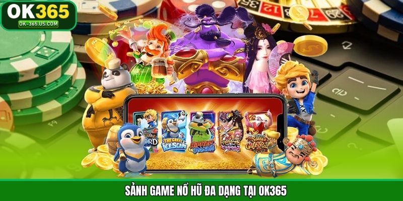 Tham gia nổ hũ từ hệ thống OK365